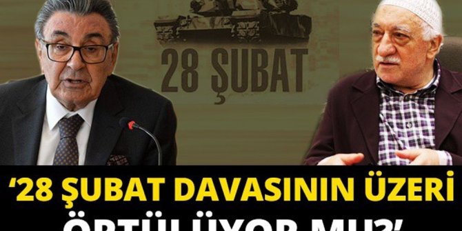 “28 ŞUBAT DAVASININ ÜZERİ ÖRTÜLÜYOR MU?”