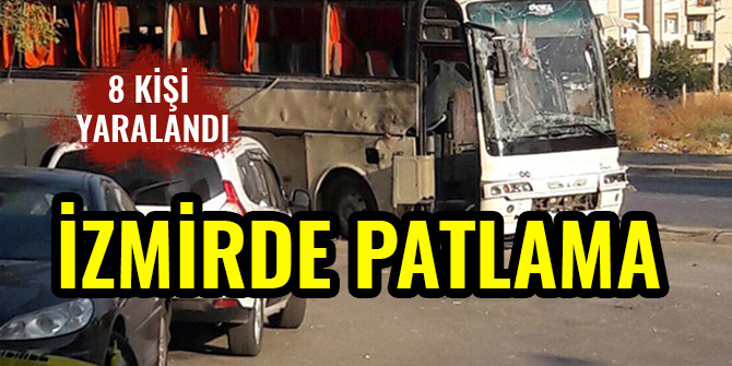 İZMİR'DE PATLAMA OLDU: 8 YARALI