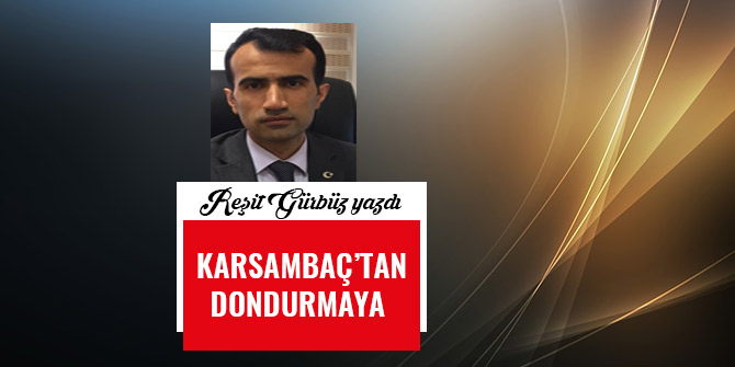 KARSAMBAÇ’TAN DONDURMAYA