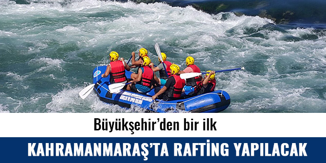 KAHRAMANMARAŞ’TA RAFTİNG YAPILACAK