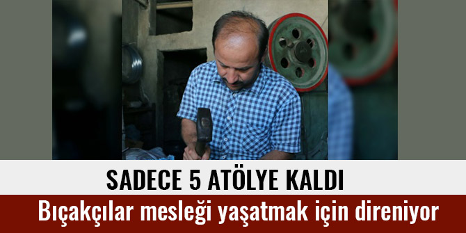 BIÇAKÇILAR MESLEĞİ YAŞATMAK İÇİN DİRENİYOR