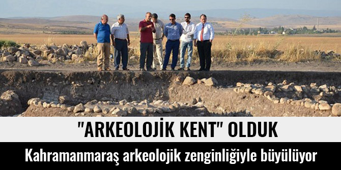 KAHRAMANMARAŞ ARKEOLOJİK ZENGİNLİĞİYLE BÜYÜLÜYOR