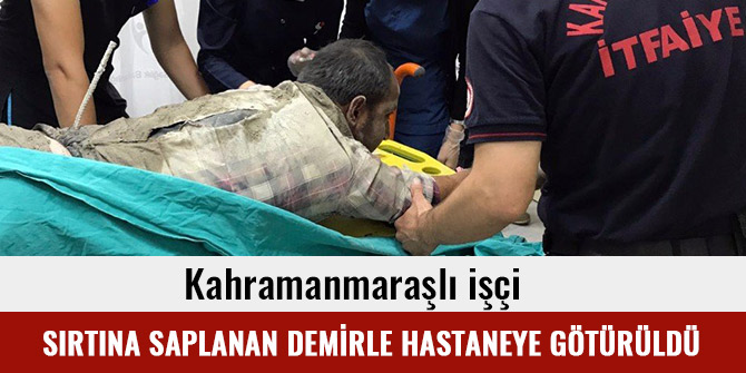 SIRTINA SAPLANAN DEMİRLE HASTANEYE GÖTÜRÜLDÜ