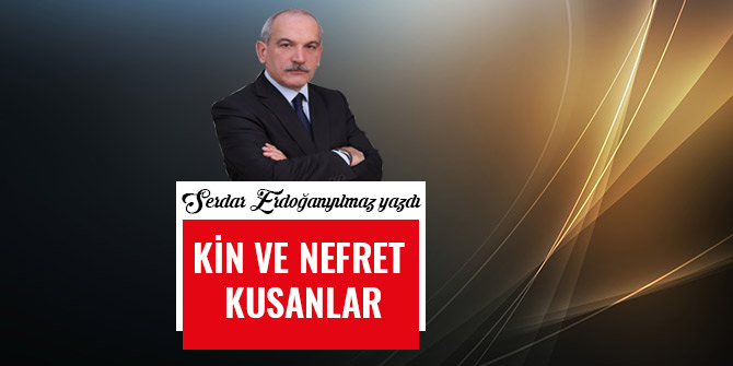 KİN VE NEFRET KUSANLAR...