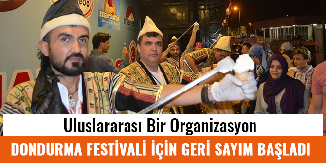 DONDURMA FESTİVALİ İÇİN GERİ SAYIM BAŞLADI