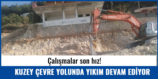 KUZEY ÇEVRE YOLUNDA YIKIM ÇALIŞMALARI DEVAM EDİYOR