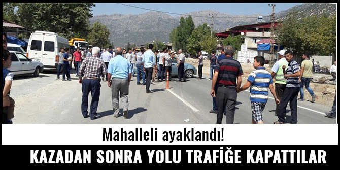TRAFİK KAZASINDAN SONRA KARAYOLUNU TRAFİĞE KAPATTILAR