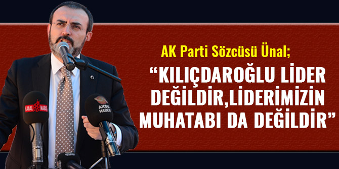 “KILIÇDAROĞLU LİDER DEĞİLDİR, LİDERİMİZİN MUHATABI DA DEĞİLDİR”
