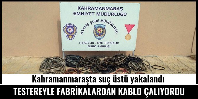 TESTERELİ KABLO HIRSIZI YAKALANDI
