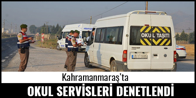KAHRAMANMARAŞ'TA OKUL SERVİSLERİ DENETLENDİ
