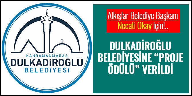 DULKADİROĞLU BELEDİYESİNE “PROJE ÖDÜLÜ” VERİLDİ