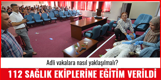 112 SAĞLIK EKİPLERİNE EĞİTİM VERİLDİ