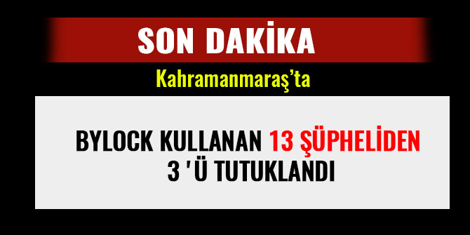 BYLOCK KULLANAN 13 ŞÜPHELİDEN 3 'Ü TUTUKLANDI
