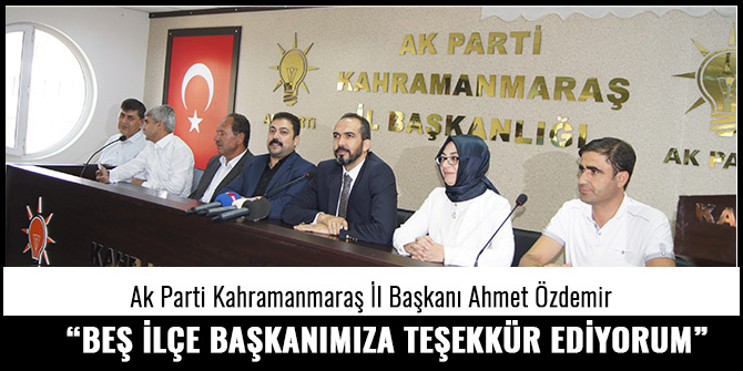 ÖZDEMİR; “BEŞ İLÇE BAŞKANIMIZA TEŞEKKÜR EDİYORUM”