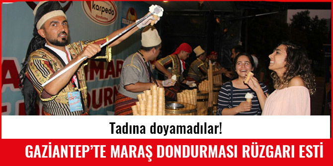 GAZİANTEP’TE MARAŞ DONDURMASI RÜZGARI ESTİ