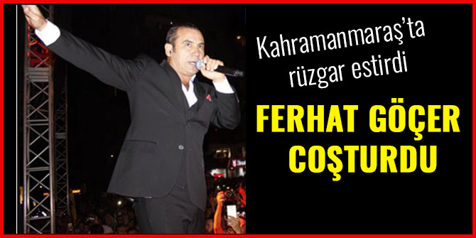 FERHAT GÖÇER COŞTURDU