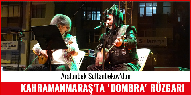 KAHRAMANMARAŞ’TA 'DOMBRA' RÜZGARI