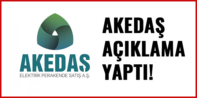 AKEDAŞ AÇIKLAMA YAPTI