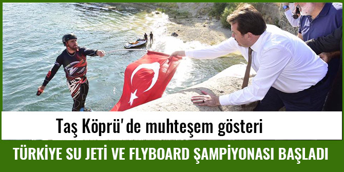 TÜRKİYE SU JETİ VE FLYBOARD ŞAMPİYONASI BAŞLADI