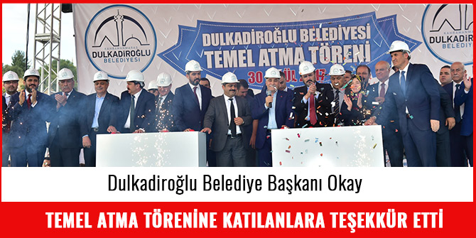 BAŞKAN OKAY TEMEL ATMA TÖRENİNE KATILANLARA TEŞEKKÜR ETTİ