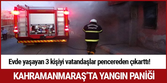 KAHRAMANMARAŞ’TA YANGIN PANİĞİ