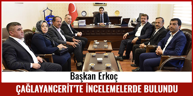 BAŞKAN ERKOÇ ÇAĞLAYANCERİT’TE İNCELEMELERDE BULUNDU