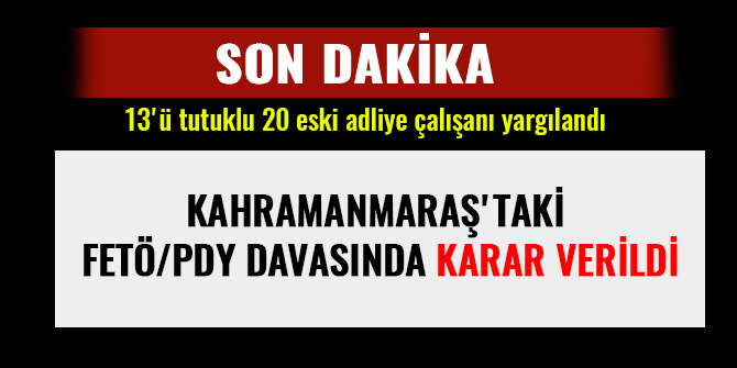 KAHRAMANMARAŞ'TAKİ FETÖ/PDY DAVASINDA KARAR VERİLDİ