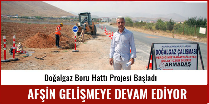 AFŞİN GELİŞMEYE DEVAM EDİYOR