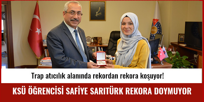 KSÜ ÖĞRENCİSİ SAFİYE SARITÜRK REKORA DOYMUYOR