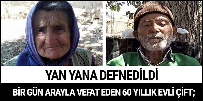 BİR GÜN ARAYLA VEFAT EDEN 60 YILLIK EVLİ ÇİFT, YAN YANA DEFNEDİLDİ