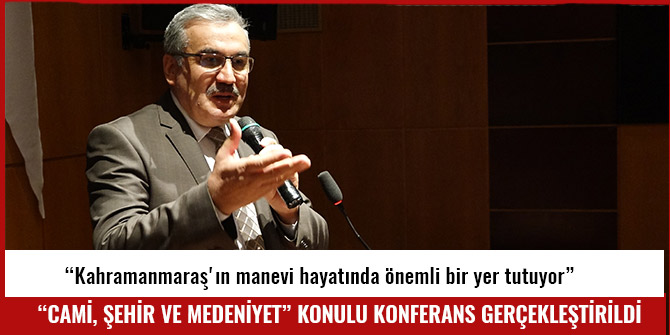 "CAMİ, ŞEHİR VE MEDENİYET” KONULU KONFERANS GERÇEKLEŞTİRİLDİ