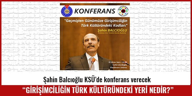 ŞAHİN BALCIOĞLU KSÜ’DE KONFERANS VERECEK