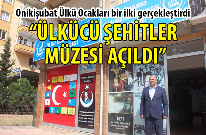 KAHRAMANMARAŞ’TA ÜLKÜCÜ ŞEHİTLER MÜZESİ AÇILDI
