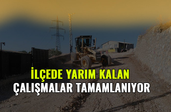 İLÇEDE YARIM KALAN ÇALIŞMALAR TAMAMLANIYOR