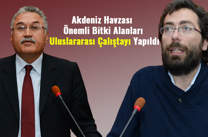 AKDENİZ HAVZASI ÖNEMLİ BİTKİ ALANLARI ULUSLARARASI ÇALIŞTAYI YAPILDI