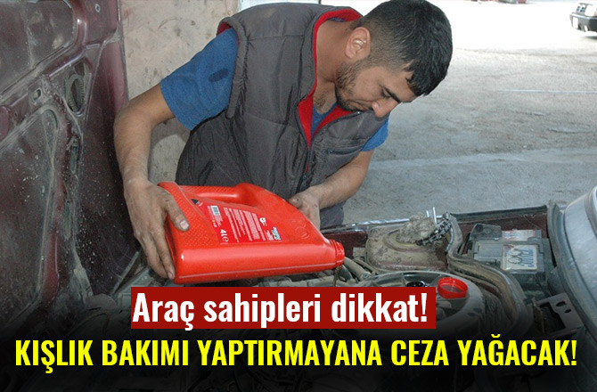 ARACINA KIŞLIK BAKIMI YAPTIRMAYANA CEZA YAĞACAK