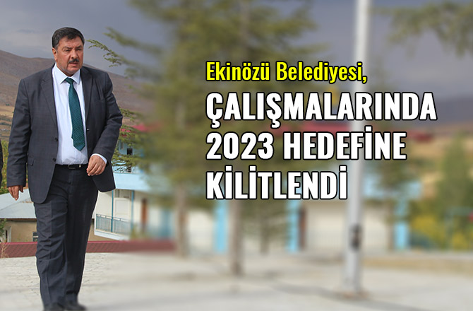 EKİNÖZÜ BELEDİYESİ, ÇALIŞMALARINDA 2023 HEDEFİNE KİLİTLENDİ