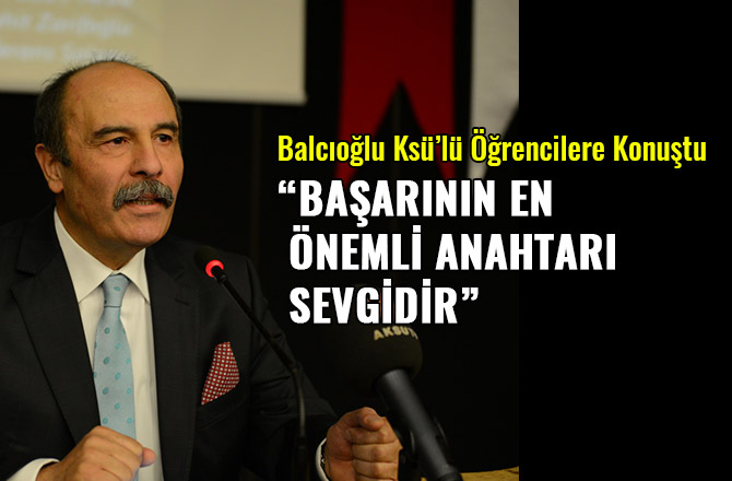 BALCIOĞLU KSÜ'LÜ ÖĞRENCİLERE KONUŞTU