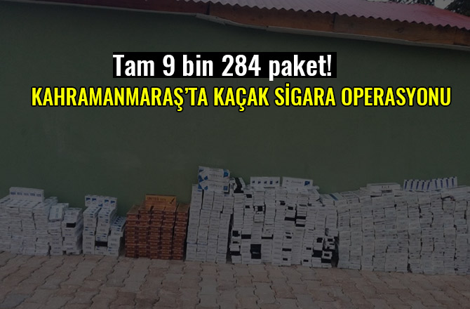 KAHRAMANMARAŞ’TA KAÇAK SİGARA OPERASYONU