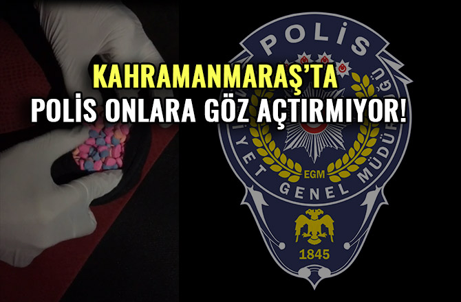 KAHRAMANMARAŞ’TA POLİS ONLARA GÖZ AÇTIRMIYOR!