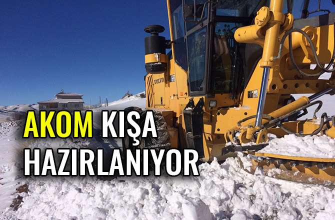 AKOM KIŞA HAZIRLANIYOR