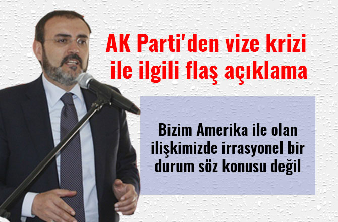 AK PARTİ'DEN VİZE KRİZİ İLE İLGİLİ FLAŞ AÇIKLAMA
