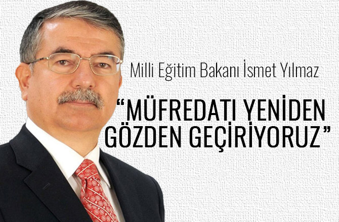 BAKAN YILMAZ: “MÜFREDATI GÖZDEN GEÇİRİYORUZ”