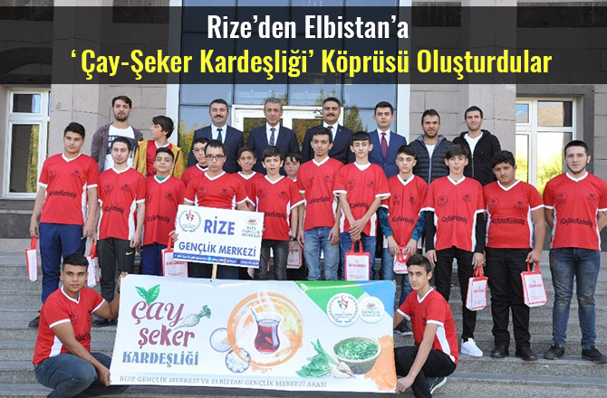 RİZE’DEN ELBİSTAN’A ‘ÇAY-ŞEKER KARDEŞLİĞİ’ KÖPRÜSÜ OLUŞTURDULAR