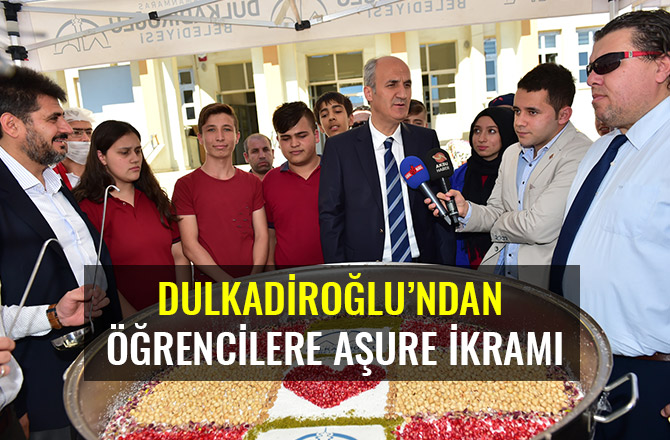 DULKADİROĞLU’NDAN ÖĞRENCİLERE AŞURE İKRAMI