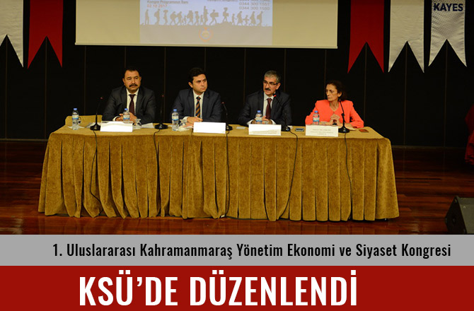 1. ULUSLARARASI KAHRAMANMARAŞ YÖNETİM EKONOMİ VE SİYASET KONGRESİ DÜZENLENDİ