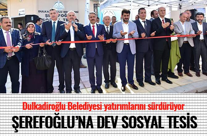 DULKADİROĞLU’NDAN ŞEREFOĞLU’NA SOSYAL TESİS YAPILDI