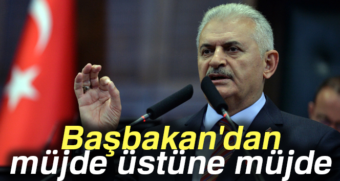 BAŞBAKAN'DAN MÜJDE ÜSTÜNE MÜJDE