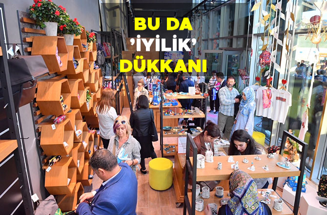 BU DA ’İYİLİK DÜKKANI’
