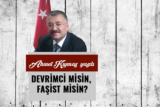 DEVRİMCİ MİSİN, FAŞİST MİSİN?